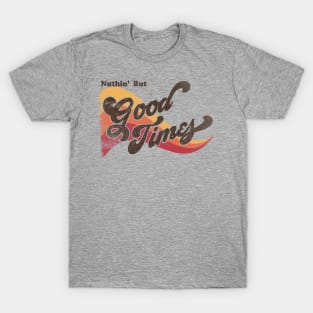 Nuthin' But Good Times Vintage Retro Distressed T-Shirt